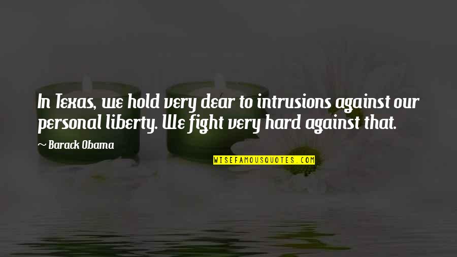 Filimonov Violins Quotes By Barack Obama: In Texas, we hold very dear to intrusions Filimonov Violins Quotes By Barack Obama: In Texas, we hold very dear to intrusions
