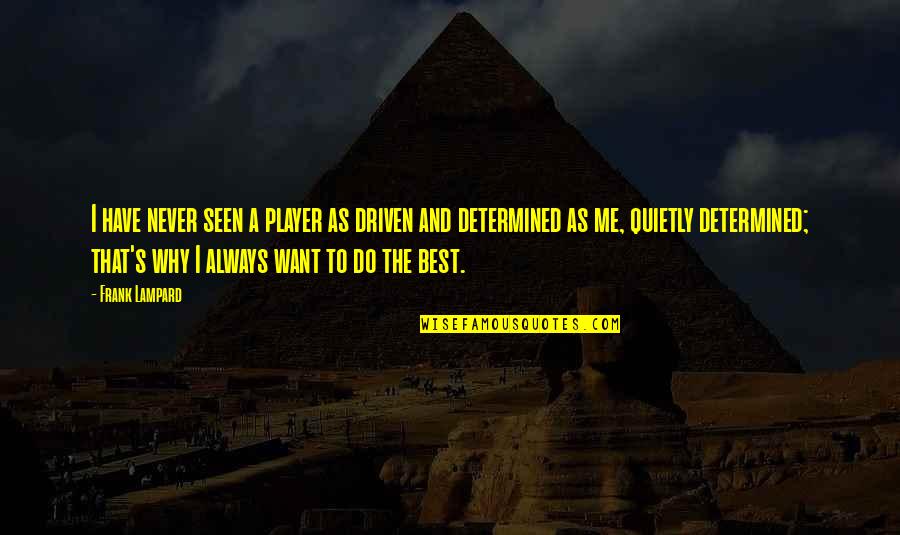 Filing Love Quotes By Frank Lampard: I have never seen a player as driven