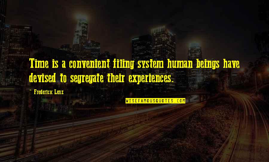 Filing Quotes By Frederick Lenz: Time is a convenient filing system human beings