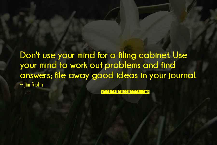 Filing Quotes By Jim Rohn: Don't use your mind for a filing cabinet.