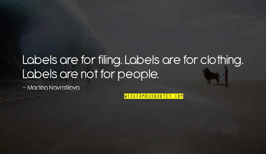 Filing Quotes By Martina Navratilova: Labels are for filing. Labels are for clothing.