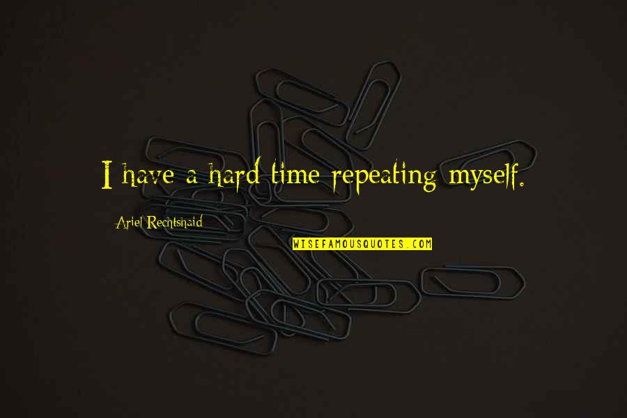 Filingsre Quotes By Ariel Rechtshaid: I have a hard time repeating myself.