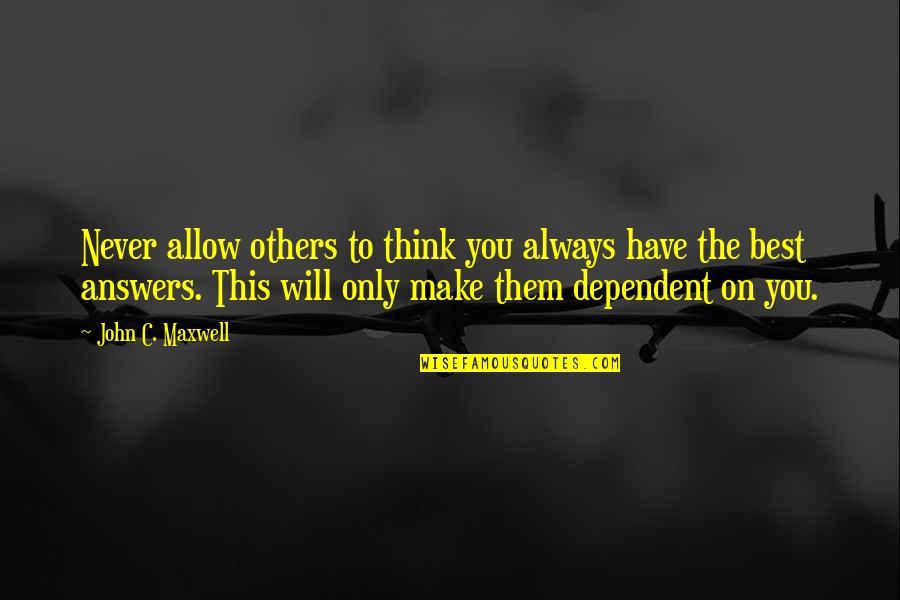 Filipek Jasnowidz Quotes By John C. Maxwell: Never allow others to think you always have Filipek Jasnowidz Quotes By John C. Maxwell: Never allow others to think you always have