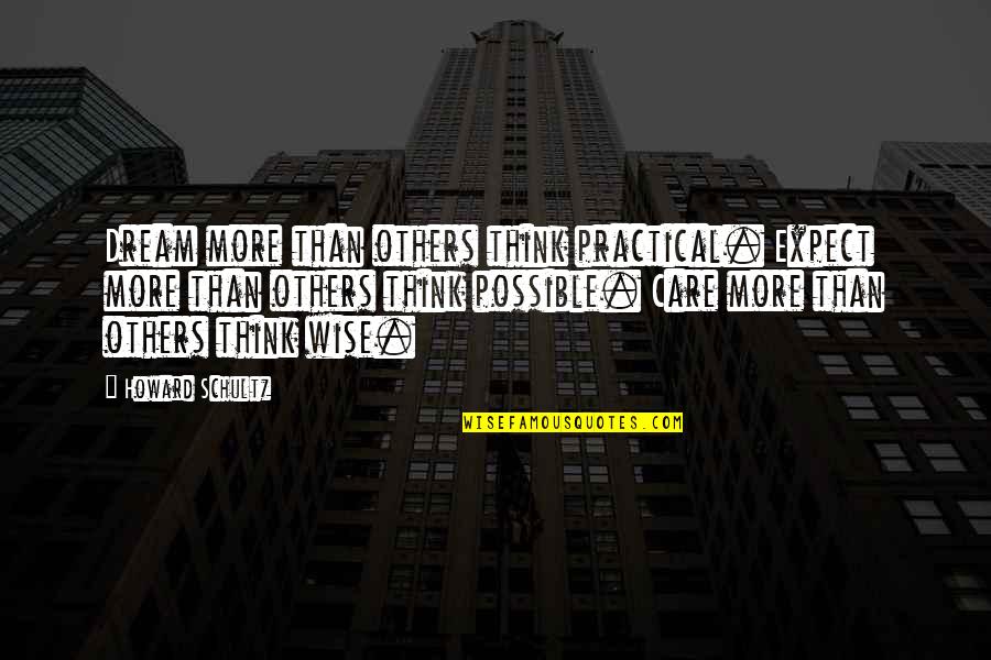 Filipelli Ag Quotes By Howard Schultz: Dream more than others think practical. Expect more Filipelli Ag Quotes By Howard Schultz: Dream more than others think practical. Expect more