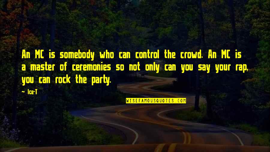 Filipescu Alexandru Quotes By Ice-T: An MC is somebody who can control the Filipescu Alexandru Quotes By Ice-T: An MC is somebody who can control the