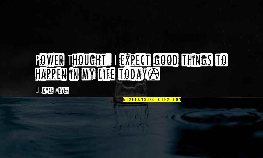 Filipi Ana Quotes By Joyce Meyer: Power Thought: I expect good things to happen