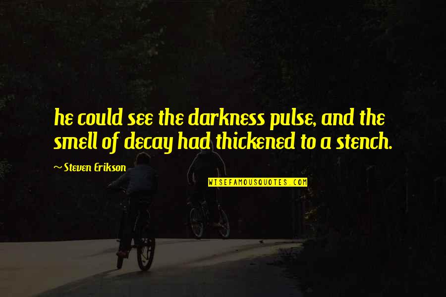 Filipi Ana Quotes By Steven Erikson: he could see the darkness pulse, and the