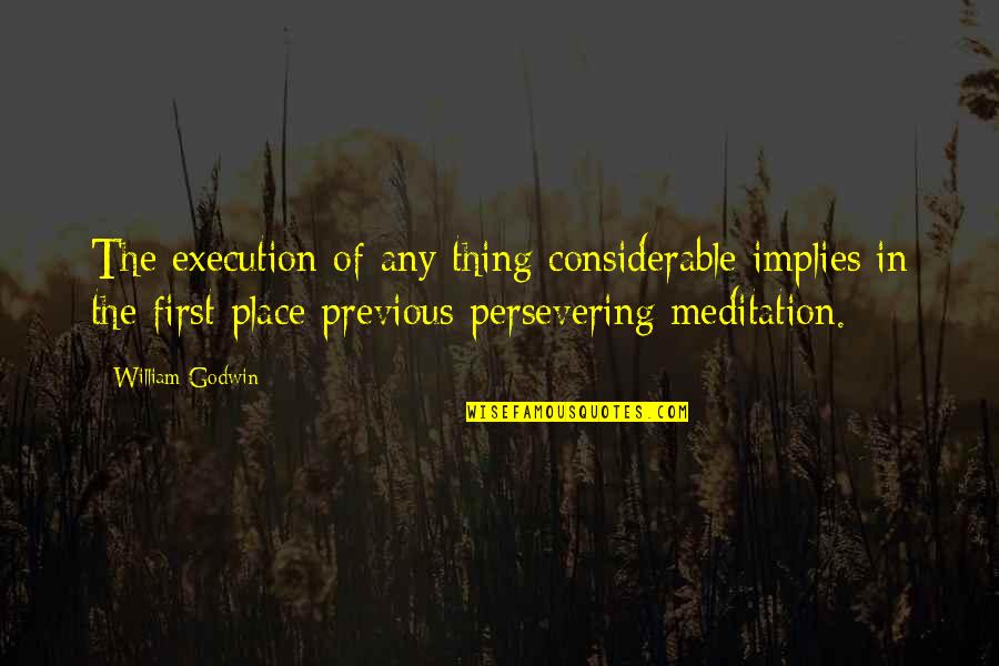Filipi Ana Quotes By William Godwin: The execution of any thing considerable implies in