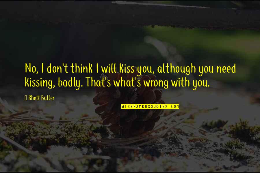 Filipiak Quotes By Rhett Butler: No, I don't think I will kiss you,