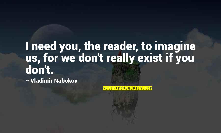 Filipiak Quotes By Vladimir Nabokov: I need you, the reader, to imagine us,