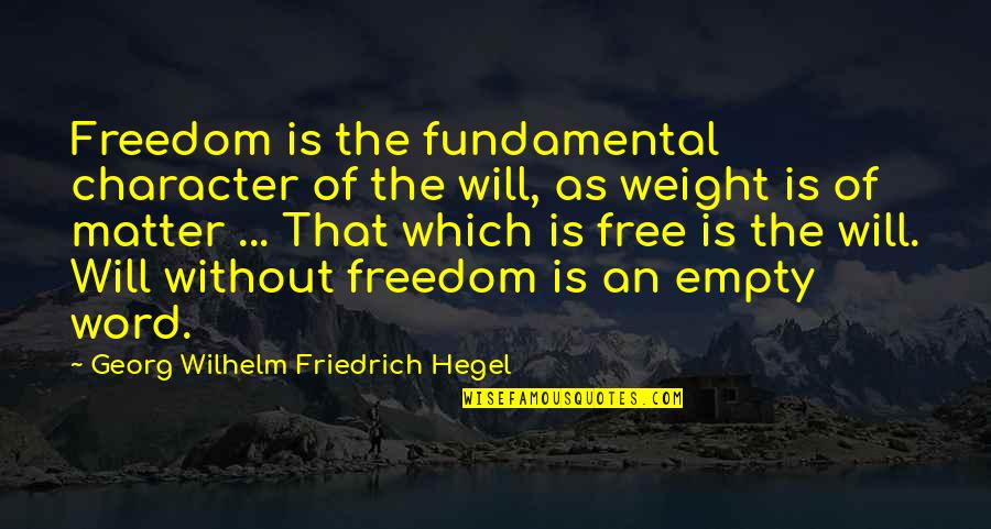 Filipina Girl Quotes By Georg Wilhelm Friedrich Hegel: Freedom is the fundamental character of the will,