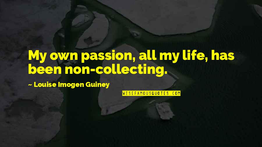 Filipino Authors And Their Quotes By Louise Imogen Guiney: My own passion, all my life, has been