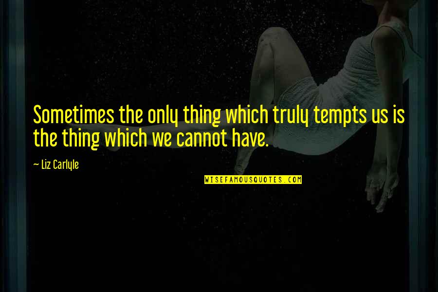 Filipino Authors Quotes By Liz Carlyle: Sometimes the only thing which truly tempts us