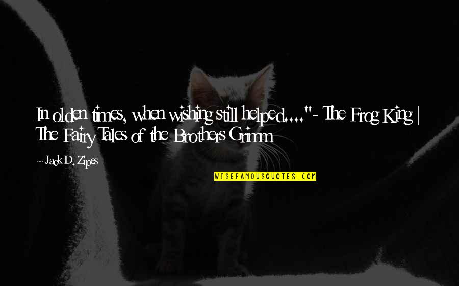 Filipino Bastos Quotes By Jack D. Zipes: In olden times, when wishing still helped...."- The Filipino Bastos Quotes By Jack D. Zipes: In olden times, when wishing still helped...."- The