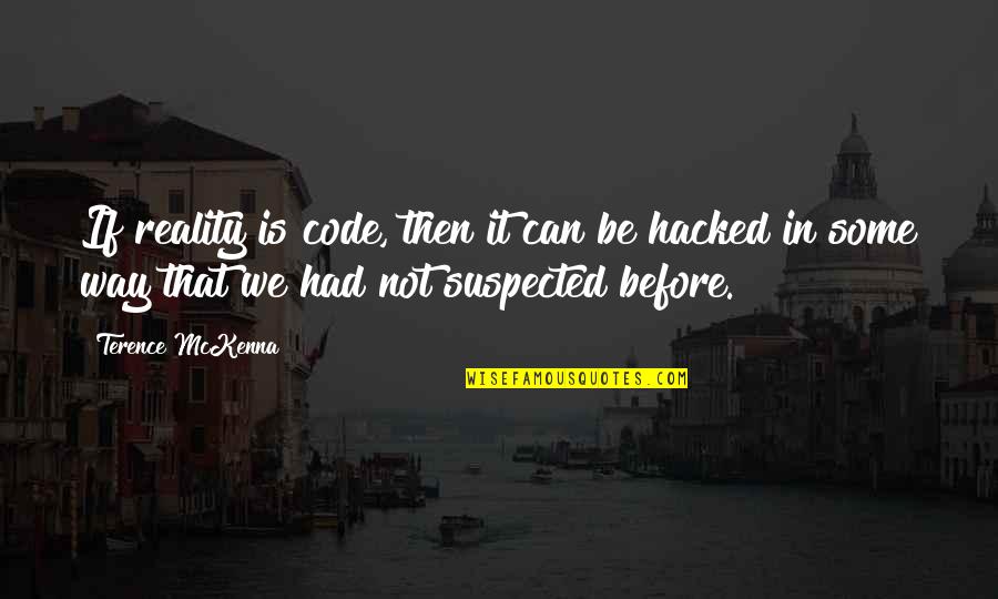 Filipino Bastos Quotes By Terence McKenna: If reality is code, then it can be