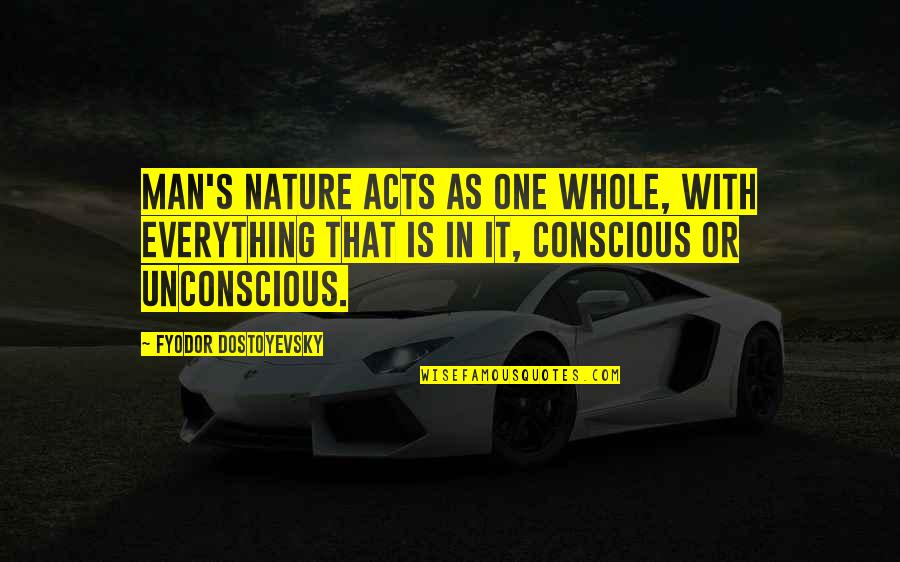 Filipino Busted Quotes By Fyodor Dostoyevsky: Man's nature acts as one whole, with everything Filipino Busted Quotes By Fyodor Dostoyevsky: Man's nature acts as one whole, with everything