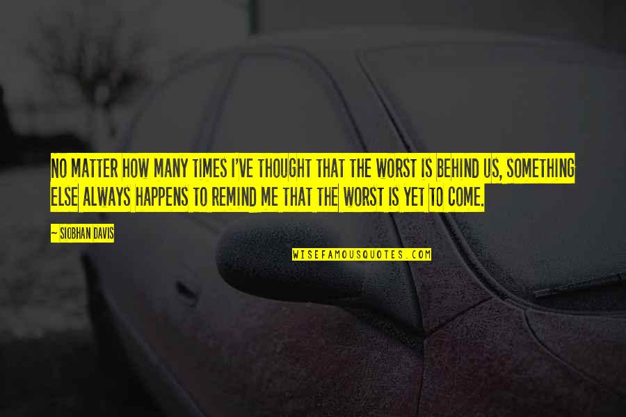 Filipino Busted Quotes By Siobhan Davis: No matter how many times I've thought that