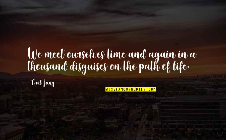 Filipino Crab Mentality Quotes By Carl Jung: We meet ourselves time and again in a