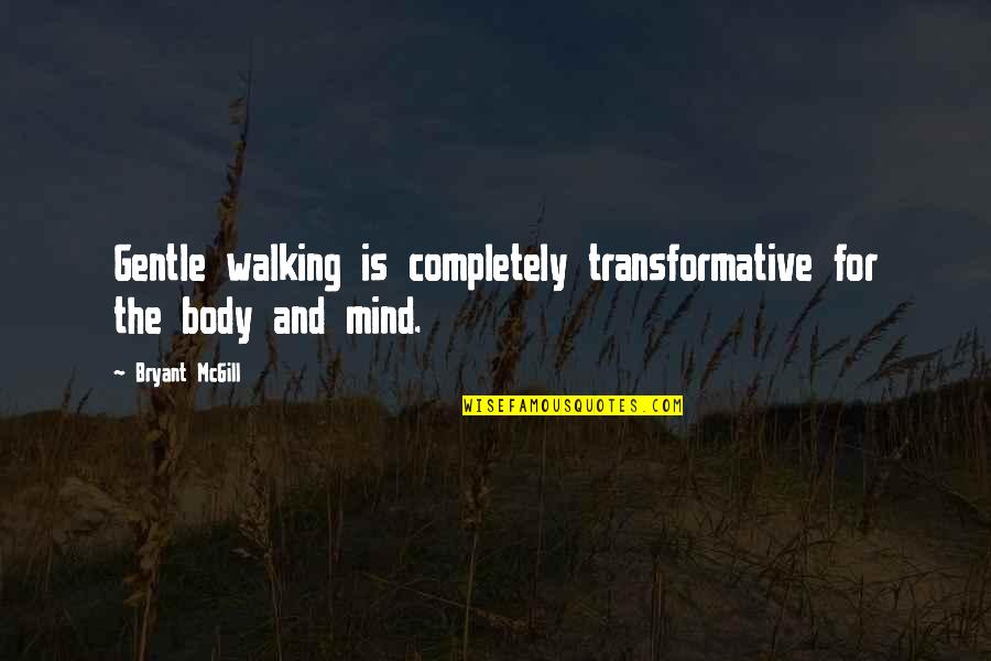 Filipino Dishes Quotes By Bryant McGill: Gentle walking is completely transformative for the body