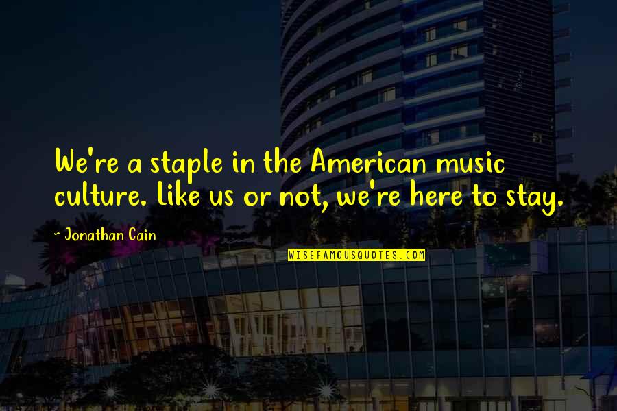 Filipino Literature Quotes By Jonathan Cain: We're a staple in the American music culture.