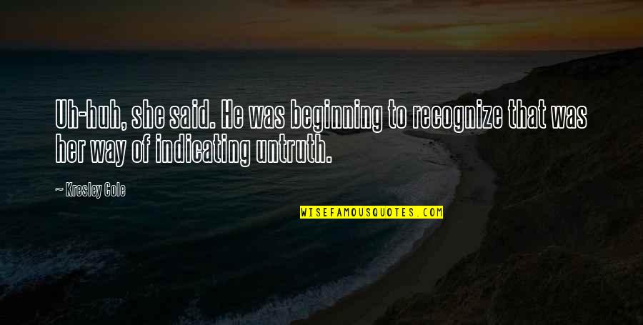 Filipino Philosophy Quotes By Kresley Cole: Uh-huh, she said. He was beginning to recognize Filipino Philosophy Quotes By Kresley Cole: Uh-huh, she said. He was beginning to recognize
