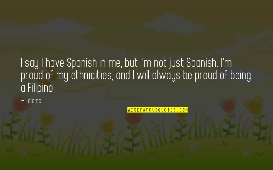 Filipino Proud Quotes By Lalaine: I say I have Spanish in me, but