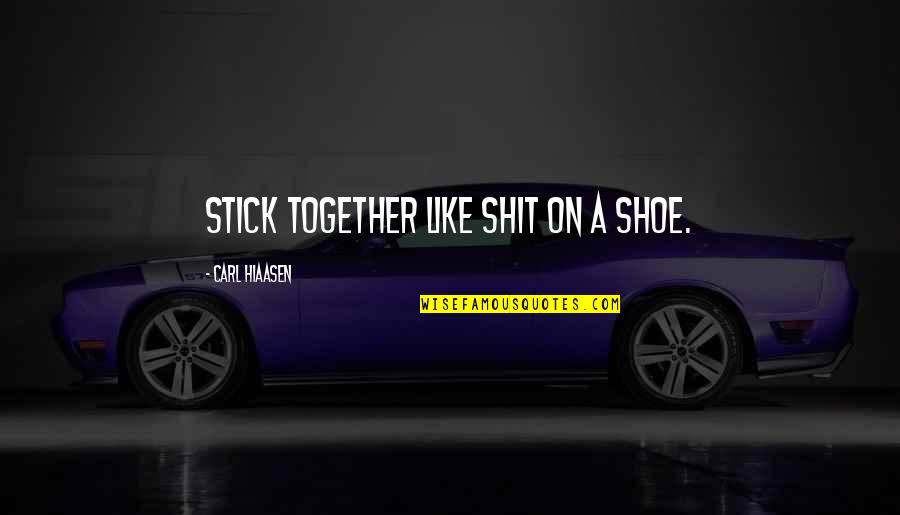 Filipino Reader Quotes By Carl Hiaasen: stick together like shit on a shoe.