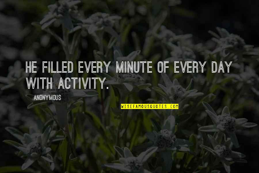 Filipino Seaman Quotes By Anonymous: He filled every minute of every day with