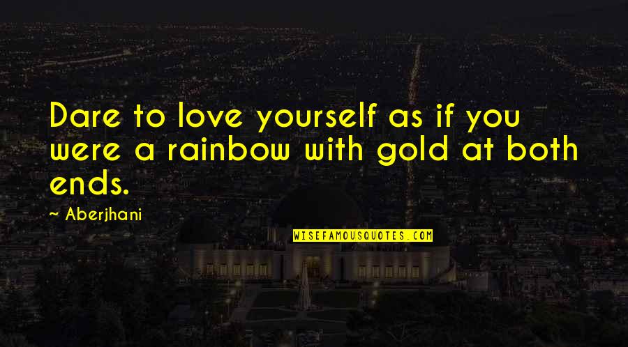 Filipino Short Funny Quotes By Aberjhani: Dare to love yourself as if you were