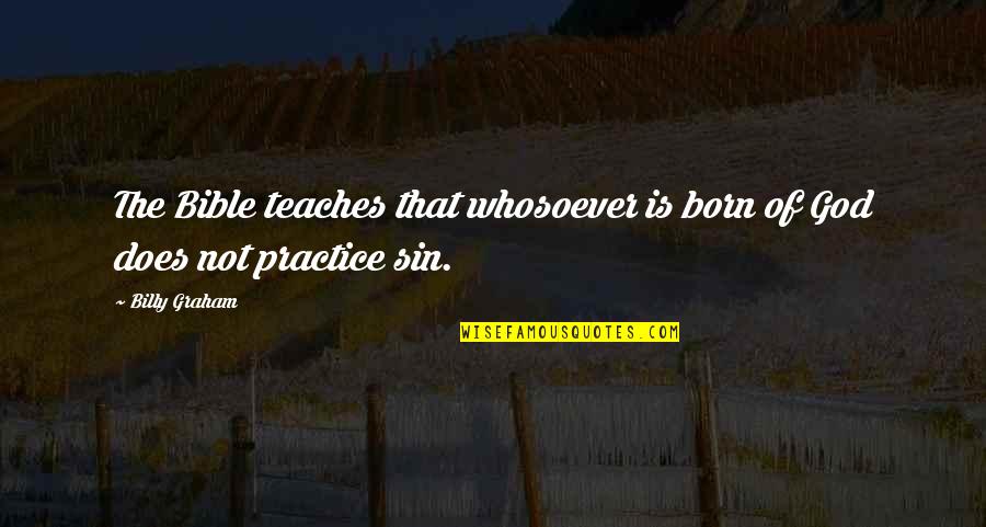 Filipino Short Funny Quotes By Billy Graham: The Bible teaches that whosoever is born of