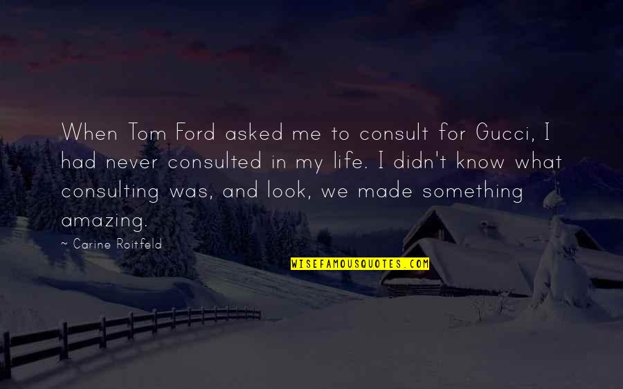 Filipino Short Funny Quotes By Carine Roitfeld: When Tom Ford asked me to consult for Filipino Short Funny Quotes By Carine Roitfeld: When Tom Ford asked me to consult for