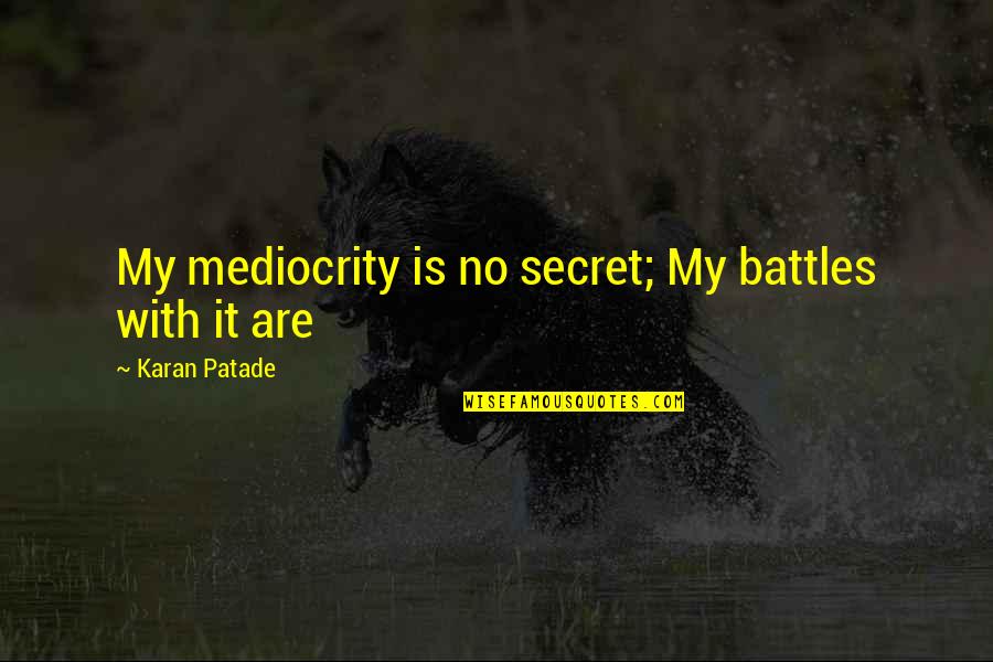 Filipino Short Funny Quotes By Karan Patade: My mediocrity is no secret; My battles with Filipino Short Funny Quotes By Karan Patade: My mediocrity is no secret; My battles with