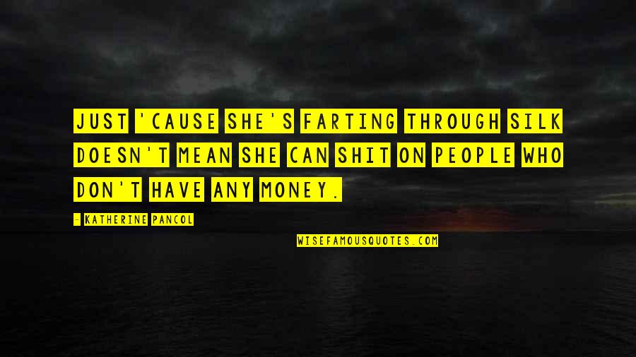 Filipino Short Funny Quotes By Katherine Pancol: Just 'cause she's farting through silk doesn't mean Filipino Short Funny Quotes By Katherine Pancol: Just 'cause she's farting through silk doesn't mean