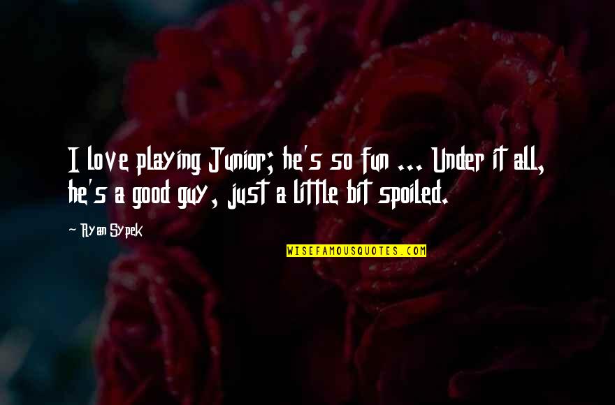 Filipino Sports Quotes By Ryan Sypek: I love playing Junior; he's so fun ...