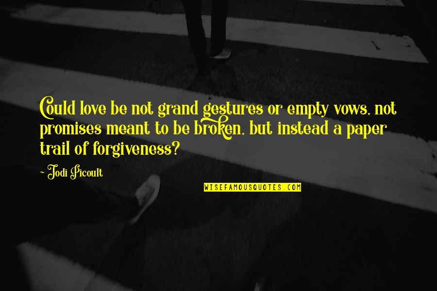 Filipino Values Quotes By Jodi Picoult: Could love be not grand gestures or empty