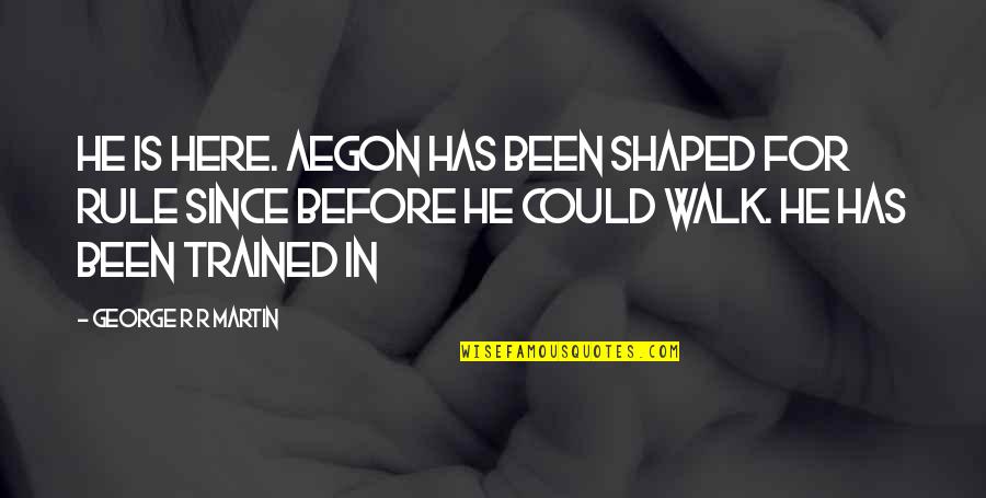 Filipino Wika Ng Pagkakaisa Quotes By George R R Martin: He is here. Aegon has been shaped for Filipino Wika Ng Pagkakaisa Quotes By George R R Martin: He is here. Aegon has been shaped for