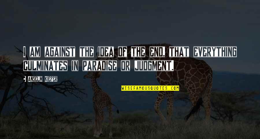 Filipino Worker Quotes By Anselm Kiefer: I am against the idea of the end, Filipino Worker Quotes By Anselm Kiefer: I am against the idea of the end,
