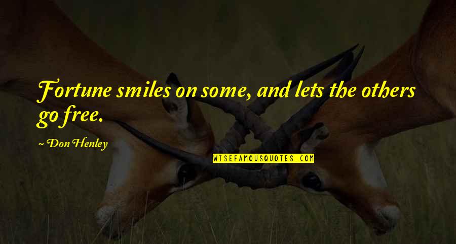 Filipinos Are Overrated Quotes By Don Henley: Fortune smiles on some, and lets the others