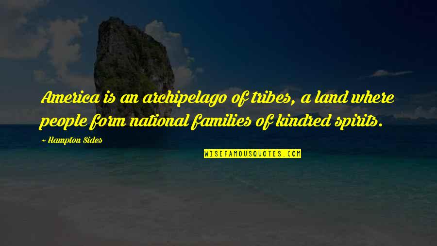 Filipinos Love Quotes By Hampton Sides: America is an archipelago of tribes, a land