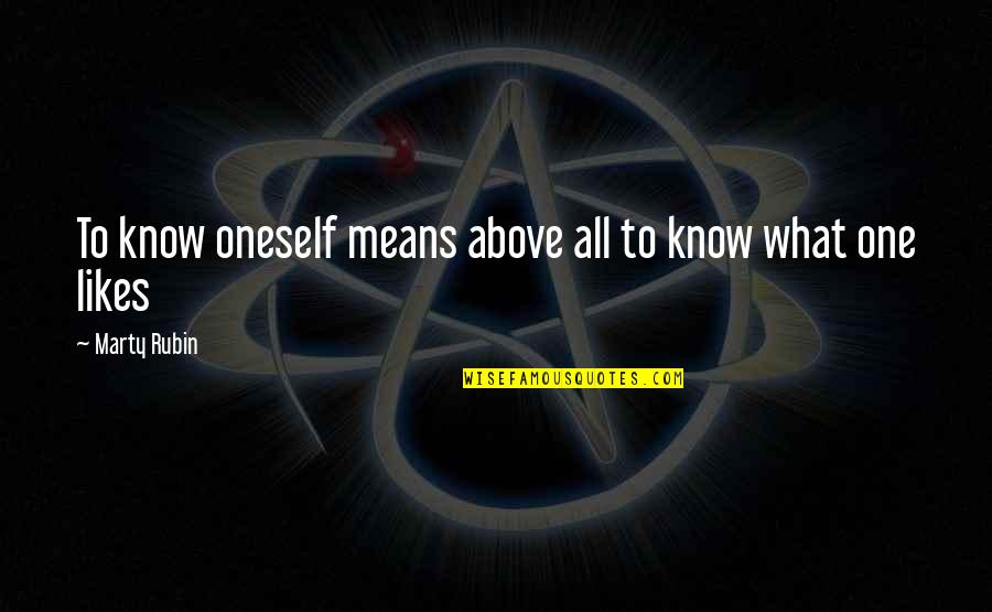 Filipova Hut Quotes By Marty Rubin: To know oneself means above all to know Filipova Hut Quotes By Marty Rubin: To know oneself means above all to know