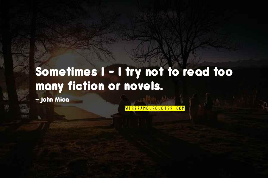 Filipova Koncert Quotes By John Mica: Sometimes I - I try not to read