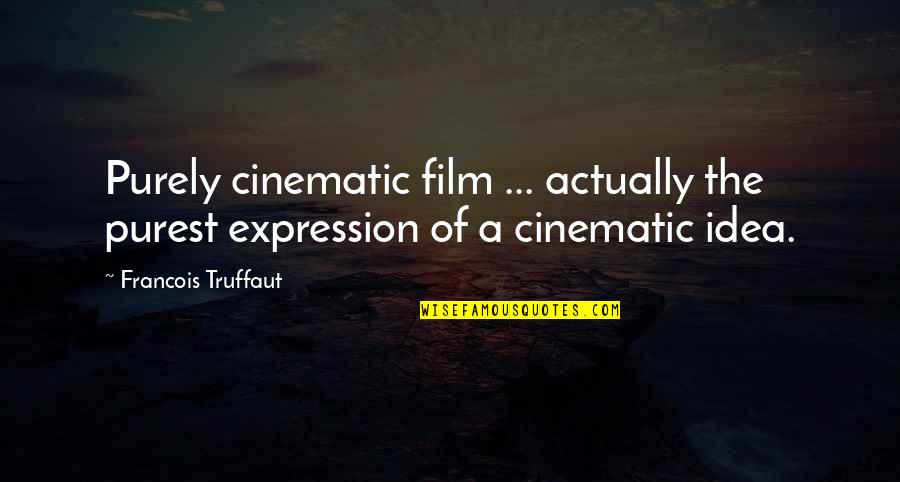 Filipovic Jill Quotes By Francois Truffaut: Purely cinematic film ... actually the purest expression