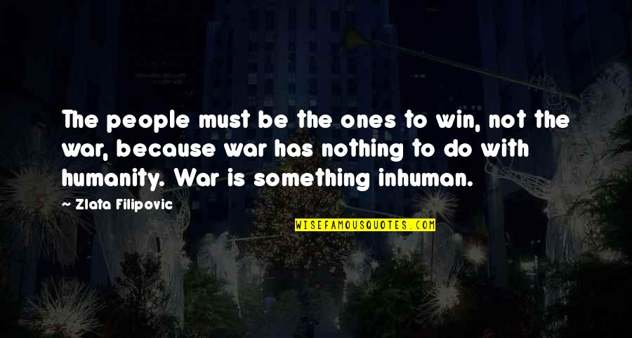 Filipovic Quotes By Zlata Filipovic: The people must be the ones to win,