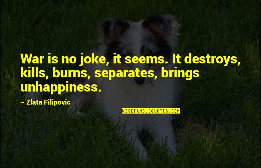 Filipovic Quotes By Zlata Filipovic: War is no joke, it seems. It destroys,