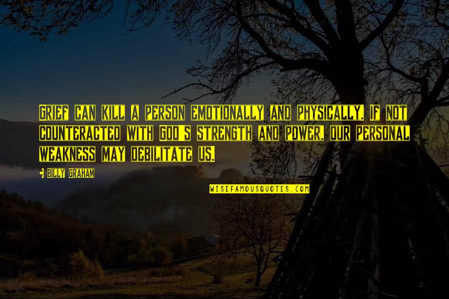 Filipowicz Krak W Quotes By Billy Graham: Grief can kill a person emotionally and physically. Filipowicz Krak W Quotes By Billy Graham: Grief can kill a person emotionally and physically.