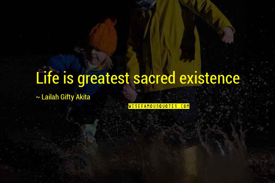 Filippa K Online Quotes By Lailah Gifty Akita: Life is greatest sacred existence Filippa K Online Quotes By Lailah Gifty Akita: Life is greatest sacred existence