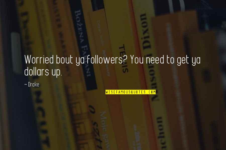 Filippense Quotes By Drake: Worried bout ya followers? You need to get
