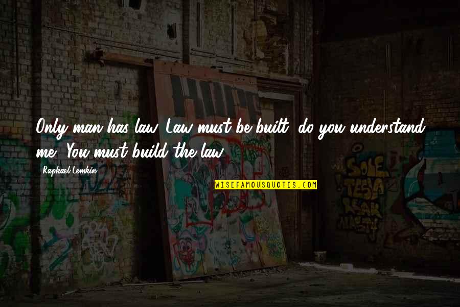 Filippense Quotes By Raphael Lemkin: Only man has law. Law must be built,