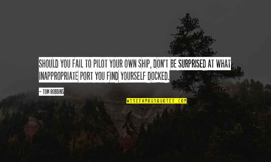 Filippense Quotes By Tom Robbins: Should you fail to pilot your own ship, Filippense Quotes By Tom Robbins: Should you fail to pilot your own ship,