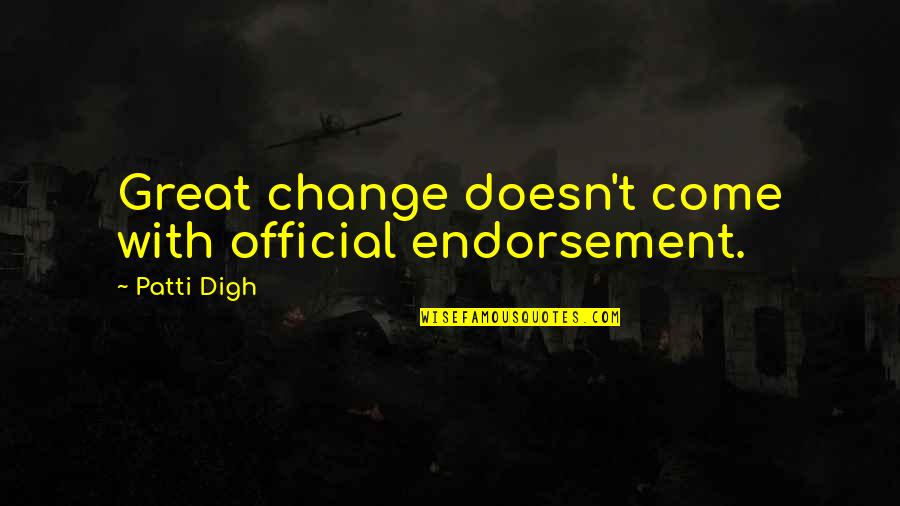 Filippetti Aurelie Quotes By Patti Digh: Great change doesn't come with official endorsement.